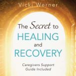 The Secret to Healing and Recovery, Vicki Werner