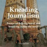 Kneading Journalism, Tony Ganzer