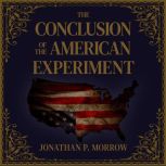 The Conclusion of the American Experi..., Jonathan P. Morrow
