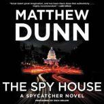 The Spy House A Spycatcher Novel, Matthew Dunn
