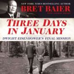 Three Days in January Dwight Eisenhower's Final Mission, Bret Baier
