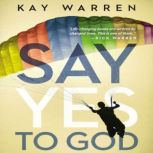 Say Yes to God, Kay Warren