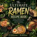 The Ultimate Ramen Recipe Book, Aftab Nur Nahid