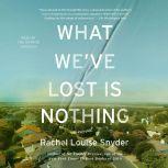 What Weve Lost Is Nothing, Rachel Louise Snyder