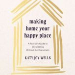 Making Home Your Happy Place, Katy Wells