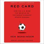 Red Card How the U.S. Blew the Whistle on the World's Biggest Sports Scandal, Ken Bensinger