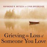 Grieving the Loss of Someone You Love Daily Meditations to Help You Through the Grieving Process, Lynn Brookside