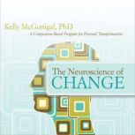 The Neuroscience of Change, Kelly McGonigal, PhD