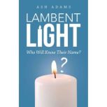 Lambent Light, Ash Adams