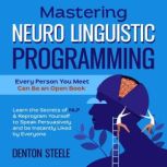 Mastering Neuro Linguistic Programmin..., DENTON STEELE