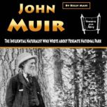John Muir The Influential Naturalist Who Wrote about Yosemite National Park, Kelly Mass