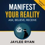 MANIFEST YOUR REALITY, Jaylee Ryan