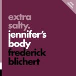 Extra Salty Jennifers Body, Fredrick Blichert