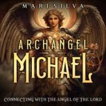 Archangel Michael Connecting with th..., Mari Silva