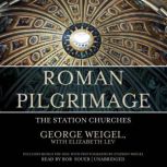Roman Pilgrimage The Station Churches, George Weigel