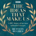 The Ideas That Make Us, Bettany Hughes
