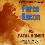 Force Recon 5  Fatal Honor, James V. Smith