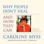 Why People Dont Heal and How They Ca..., Caroline Myss