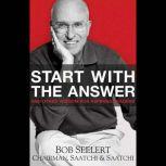 Start with the Answer And Other Wisdom for Aspiring Leaders, Bob Seelert