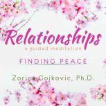 Relationships, Finding Peace A Guided Meditation, Zorica Gojkovic, Ph.D.