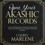 Open Your Akashic Records Trust Your Truth, Open Your Heart to Deep Knowing, and Find Your Soul's Spiritual Practice, Cheryl Marlene