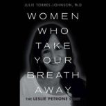 Women Who Take Your Breath Away, Julie TorresJohnson Ph.D