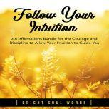 Follow Your Intuition An Affirmation..., Bright Soul Words