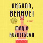 Oksana, Behave! A Novel, Maria Kuznetsova