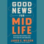 Good News for Midlife, Jared C. Wilson