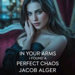 In your arms I found a perfect chaos, Jacob Alger