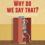 Why Do We Say That? 404 Idioms, Phras..., Scott Matthews