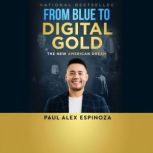 From Blue to Digital Gold, Paul Alex Espinoza