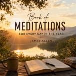Book of Meditations for Every Day in ..., James Allen