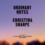 Ordinary Notes, Christina Sharpe