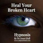 Heal Your Broken Heart, Dr. Janet Hall