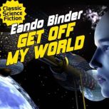 Get Off My World, Eando Binder