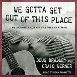 We Gotta Get Out of This Place The Soundtrack of the Vietnam War, Doug Bradley