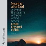 Nearing a Far God, Leslie Leyland Fields