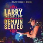 Larry The Cable Guy Remain Seated, Larry the Cable Guy