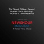 The Triumph Of Nancy Reagan Explore..., PBS NewsHour