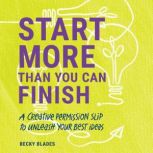 Start More Than You Can Finish, Becky Blades