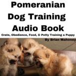 Pomeranian Dog Training Audio Book, Brian Mahoney