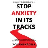 Stop Anxiety In Its Tracks, Xolani Kacela