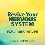 Revive Your Nervous System for a Vibr..., Leander Strathmore