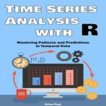 Time Series Analysis with R, Brian Paul