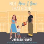 Not How I Saw That Going, Jenessa Fayeth
