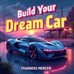 Build Your Dream Car Simple Steps fo..., Thaddeus Mercer