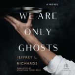 We Are Only Ghosts, Jeffrey Richards
