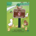 Dont Feed the Ducks, R.S. Rood