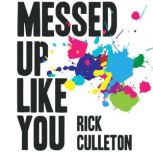 Messed Up Like You, Rick Culleton